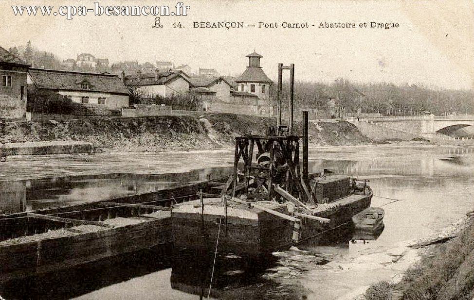 14. BESANÇON - Pont Carnot - Abattoirs et Drague